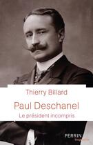 Couverture du livre « Paul Deschanel » de Thierry Billard aux éditions Perrin