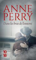 Couverture du livre « Dans les bras de l'ennemi » de Anne Perry aux éditions 10/18