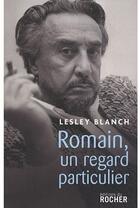 Couverture du livre « Romain Gary, un regard particulier » de Lesley Blanch aux éditions Rocher