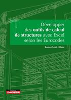 Couverture du livre « Développer des outils de calculs de structure avec Excel selon les eurocodes » de Roman Saint-Hilaire aux éditions Le Moniteur