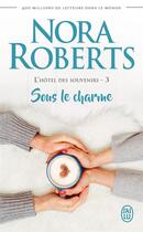 Couverture du livre « L'hôtel des souvenirs Tome 3 : sous le charme » de Nora Roberts aux éditions J'ai Lu