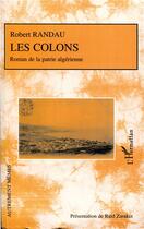 Couverture du livre « Les colons ; roman de la patrie algérienne » de Robert Randau aux éditions L'harmattan