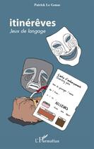 Couverture du livre « Itinérêves; jeux de langage » de Patrick Le Gouas aux éditions L'harmattan