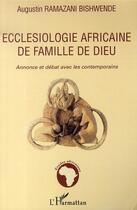 Couverture du livre « Ecclesiologie africaine de famille de dieu » de Ramazani Bishwende Augustin aux éditions Editions L'harmattan