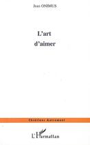 Couverture du livre « L'art d'aimer » de Jean Onimus aux éditions Editions L'harmattan