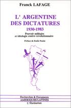 Couverture du livre « L'argentine des dictatures, 1930-1983 ; pouvoir militaire et idéologie contre-révolutionnaire » de Franck Lafage aux éditions Editions L'harmattan