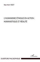 Couverture du livre « Humanisme éthique en action : humanistique et réalité » de Max-Henri Vidot aux éditions Editions L'harmattan