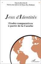 Couverture du livre « Jeux d'identités ; études comparatives à partir de la Caraïbe » de Diana Rey-Hulman et Maire-Jose Jolivet aux éditions Editions L'harmattan