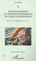 Couverture du livre « FONCTIONNEMENT ET DISFONCTIONNEMENTS DE L'ART CONTEMPORAIN : Un procès pour l'exemple » de Fred Forest aux éditions Editions L'harmattan