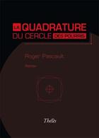 Couverture du livre « La quadrature du cercle des pourris » de Roger Pascault aux éditions Theles