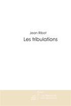 Couverture du livre « Les tribulations » de Ribot-J aux éditions Le Manuscrit