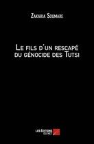 Couverture du livre « Le fils d'un rescapé du génocide des tutsi » de Zakaria Soumare aux éditions Editions Du Net