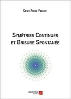 Couverture du livre « Symétries continues et brisure spontanée » de Salah Eddine Ennadifi aux éditions Editions Du Net