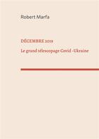 Couverture du livre « Décembre 2019 : Le Grand Télescopage: Covid - Ukraine » de Robert Marfa aux éditions Books On Demand
