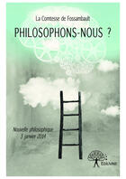 Couverture du livre « Philosophons-nous ? » de Comtesse De Fossambault aux éditions Editions Edilivre