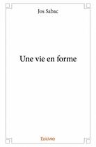 Couverture du livre « Une vie en forme » de Jos Sabac aux éditions Edilivre