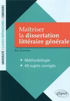 Couverture du livre « Maitriser la dissertation litteraire generale methodologie 40 sujets corriges » de Tourrette aux éditions Ellipses Marketing