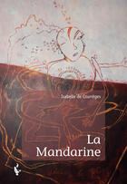 Couverture du livre « La mandarine » de Isabelle De Courreges aux éditions Societe Des Ecrivains