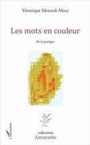 Couverture du livre « Les mots en couleur ; recit poetique » de Veronique Menardi aux éditions L'harmattan