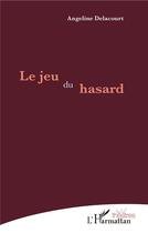 Couverture du livre « Le jeu du hasard » de Angeline Delacourt aux éditions L'harmattan