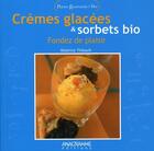 Couverture du livre « Crèmes glacées et sorbets bio ; fondez de plaisir » de Beatrice Thibault aux éditions Anagramme