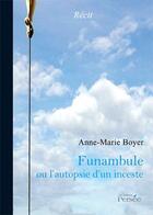 Couverture du livre « Funambule ou l'autopsie d'un inceste » de Anne-Marie Boyer aux éditions Persee