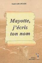 Couverture du livre « Mayotte, j'écris ton nom » de Said Ahamadi aux éditions Menaibuc