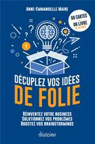 Couverture du livre « Décuplez vos idées de folie » de Anne-Emmanuelle Maire aux éditions Diateino