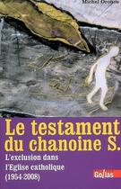 Couverture du livre « Le testament du chanoine S. ; l'exclusion dans l'Eglise catholique (1954-2008) » de Michel Oronos aux éditions Golias
