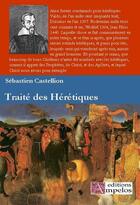 Couverture du livre « Traité des hérétiques » de Sebastien Castellion aux éditions Ampelos