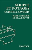 Couverture du livre « Soupes et potages ; cuisine & saveurs » de Pierre Mercier De Beaurouvre aux éditions Montbel