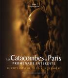 Couverture du livre « Les Catacombes de Paris ; promenade interdite ; la face cachée de la ville lumière » de Gaspard Duval aux éditions Crepin Leblond