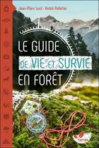 Couverture du livre « Le guide de vie et survie en forêt » de Andre Pelletier et Jean-Marc Lord aux éditions De Terran