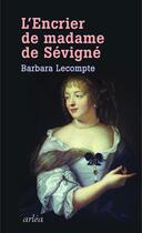 Couverture du livre « L'encrier de Madame de Sévigné » de Barbara Lecompte aux éditions Arlea