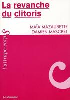 Couverture du livre « La revanche du clitoris » de Maia Mazaurette et Damien Mascret aux éditions La Musardine
