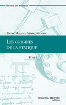 Couverture du livre « Les origines de la statique - Tome I » de Pierre Duhem aux éditions Nouveau Monde