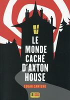 Couverture du livre « Le monde caché d'Axton house » de Edgar Cantero aux éditions Super 8