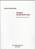 Couverture du livre « Mourir ne me suffit pas » de Pascal Boulanger aux éditions Corlevour