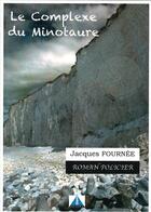 Couverture du livre « Le complexe du minotaure » de Jacques Fournee aux éditions Prestance