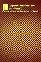 Couverture du livre « La première femme du monde ; et autres contes des Indiens du Brésil » de  aux éditions I Litterature
