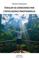 Couverture du livre « Éveiller sa conscience par l'intelligence émotionnelle » de Florent Catanzaro aux éditions Editions Maia