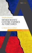 Couverture du livre « Democraties contre empires autoritaires - la liberte est un combat » de Nicolas Baverez aux éditions Alpha