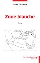 Couverture du livre « Zone blanche » de Pierre Personne aux éditions Les Impliques