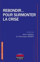 Couverture du livre « Rebondir... pour surmonter la crise » de Henri Savall et Veronique Zardet et Collectif aux éditions Ems