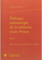 Couverture du livre « Poétique romanesque de la mémoire avant Proust t.1 ; Eros réminiscent (XVIIe-XVIIIe siècles) » de Jean-Francois Perrin aux éditions Classiques Garnier