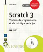 Couverture du livre « Scratch 3 ; s'initier à la programmation et à la robotique par le jeu » de Sarah Lacaze aux éditions Eni