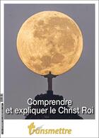Couverture du livre « Transmettre n°243 - Comprendre et expliquer le Christ Roi » de Sureau/Rineau aux éditions Communication Et Cite