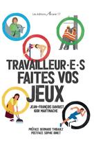 Couverture du livre « Travailleurs.e.s, faites vos jeux ! » de Igor Martinache et Jean-François Davoust aux éditions Arcane 17