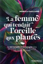 Couverture du livre « La femme qui tendait l'oreille aux plantes » de Monica Gagliano aux éditions Marabout