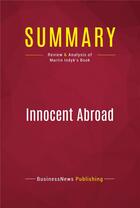 Couverture du livre « Summary: Innocent Abroad : Review and Analysis of Martin Indyk's Book » de Businessnews Publishing aux éditions Political Book Summaries